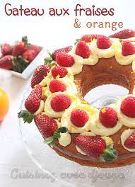 gateau aux fraises framboises et orange gourmand recette recette gateau fraise gateau fraise gateau