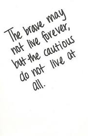 The Brave May Not Live Forever But The Cautious Do Not Live At All Quotes Words Quotes Inspirational Quotes Motivation Inspirational Words
