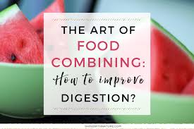 The Art Of Food Combining Improve Your Digestion Shine