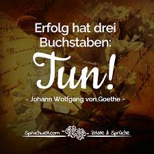 Erfolg Hat Drei Buchstaben Tun Falsches Goethe Zitat Goethe Zitate Inspirierende Spruche Zitate