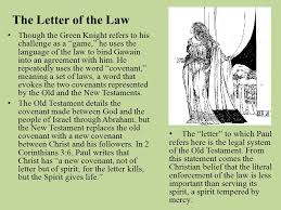 The spirit of the law vs the letter of the law, that is the question. Sir Gawain And The Green Knight Major Themes The Nature Of Chivalry The Letter Of The Law Theme Of Honor Serious Reflection Upon Human Behavior Ppt Download
