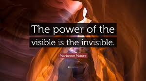 Check out best invisible quotes by various authors like james patterson, chuck palahniuk and george carlin along with images, wallpapers and posters of them. Marianne Moore Quote The Power Of The Visible Is The Invisible