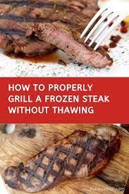 Best Way For Grilling Frozen Steak No Thawing Required Frozen Steak Steak On Gas Grill Steak