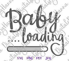 Download Baby Loading Svg Funny Quote Silhouette Cut Birth Announcement Pregnancy Reveal Svg Files For Cricut