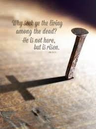 Why Seek The Living Among The Dead He Is Not Here Because He Is Risen Easter Proclamation Jesus Faith Gods Love