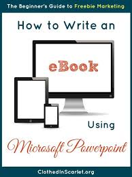 How To Write An Ebook Using Microsoft Powerpoint Clothed In Scarlet Ebook Writing Writing Ebook Marketing