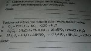 Tentukan Oksidator Dan Reduktor Dalam Reaksi Redols Cl2 2koh Kcl Kcl H2o Brainly Co Id
