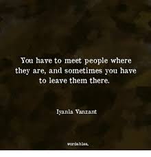 You Have To Meet People Where They Are And Sometimes You