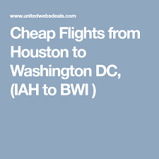 Cheap Flights From Houston To Washington Dc Iah To Bwi Cheap Flights Washington Dc Bwi