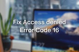 Full Fix Access Denied Error Code 16 On Windows 10 7 Error Code Coding Denied