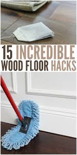 15 Essential Tips Tricks For Your Hardwood Floors Cleaning Wood Floors House Cleaning Tips Cleaning Hacks
