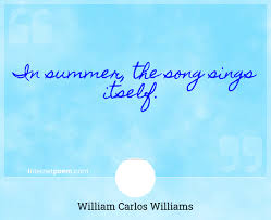 Because of its casual style, some readers believe it was originally written as a note from williams to his wife. In Summer The Song Sings Itself