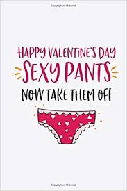 Now that's a luxury gift for your wife. Happy Valentines Day Sexy Pants Now Take Them Off 120 Pages Lined Journal Notebook Funny Valentine S Day Gift For Girlfirend Boyfriend Husband Wife Valentine S Day Gifts Notebook Journal Publishing Valentine Day S Gifts