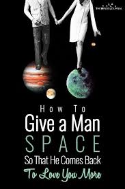 How To Give A Man Space So That He Comes Back To Love You More Love You More Relationship Blogs Finding Your Soulmate