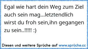 Egal Wie Hart Dein Weg Zum Ziel Auch Sein Mag Letztendlich Wirst Du