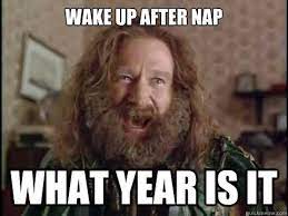 Wake Up After Nap What Year Is It Pinterest Humor Just For Laughs Laugh