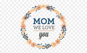 Wreath Vector Png We Love Mom Transparent Png Vhv We miss you mom quotes. wreath vector png we love mom