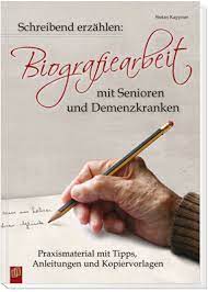 Meine informationen habe ich ausschließlich von. Schreibend Erzahlen Biografiearbeit Mit Senioren Und Demenzkranken Demenz Senioren Biografie