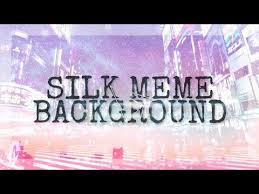 Silk Meme Background Pls Read Description Youtube Meme Background Memes Work Memes