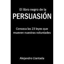 El libro fue escrito en 2004 por el autor alejandro llantada. El Libro Negro De La Persuasion By Alejandro Llantada