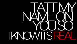 Tatt My Name On You So I Know It S Real Song Tattoos Words All Quotes