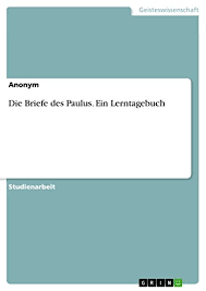Mit diesem lerntagebuch möchten wir ihnen einige tipps und dieses lerntagebuch ist ebenfalls dafür da, um ihren lernerfolg zu dokumentieren, damit sie am. Die Briefe Des Paulus Ein Lerntagebuch Ebook Anonym Amazon De Kindle Shop