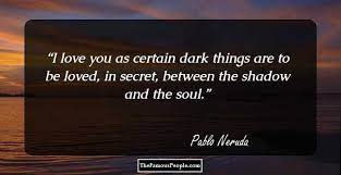92 Awesome Quotes By Pablo Neruda To Ponder Over