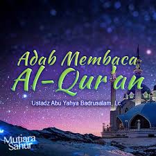 Setiap agama mempunyai kitab sebagai patokan umatnya dalam hidup beragama, begitu juga dengan islam. Adab Adab Membaca Al Qur An Radio Rodja 756 Am