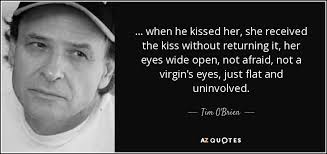 We did not find results for: Tim O Brien Quote When He Kissed Her She Received The Kiss Without