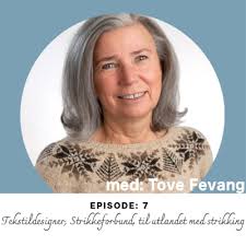Ep. 7: Tekstildesigner, Strikkeforbund, til utlandet med strikking med Tove  Fevang by GRØNN TRÅD