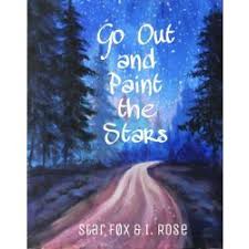 Go Out And Paint The Stars Stories I Barely Started