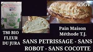 65 Farine T80 Bio Fleur Du Jura Sans Robot Ni Petrissage Ni Cocotte Pain Maison Methode Tj Youtube