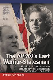 The BBC's Last Warrior-Statesman: Sir Richard Francis and the Battle to  Save the Corporation from Thatcher — and Itself : Francis, Stephen R. W., Francis,  Stephen R. W.: Amazon.com.tr: Kitap