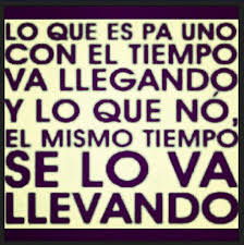 Lo Que Esta Pa Ti Nadie Te Lo Quita Dichos De La Vida Dichos Y Refranes Frases Pensamientos