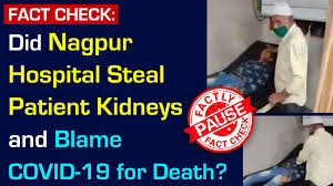 Fact Check Did Nagpur Hospital Steal Patient Kidneys And Blame Covid 19 For Death Youtube