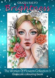 New : Brightness. the Women of Flowers Collection 3. Spiral Bound Grayscale  Coloring Book. Grazia Salvo Art. Beautiful Women Portraits