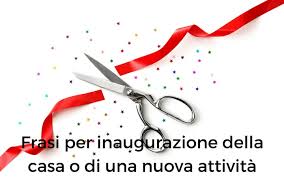Frasi Per Inaugurazione Della Casa O Di Una Nuova Attivita Sapevatelo