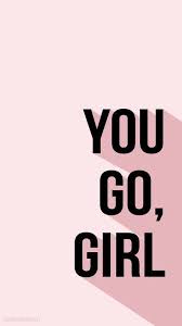 You Go Girl Feminism Inspirational Quotes Words