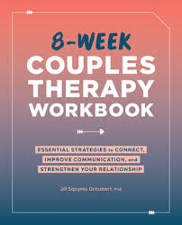 8-Week Couples Therapy Workbook: Essential Strategies to Connect, Improve  Communication, and Strengthen Your Relationship by Jill Squyres Groubert -  Alibris