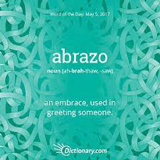 Dictionary Com S Word Of The Day Abrazo Spanish An Embrace Used In Greeting Someone Word Of The Day Words In Other Languages Dictionary Words