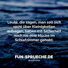 Eine jagd starten, nach der man nicht mehr schlafen kann, oder liegen bleiben und mit verstochenem gesicht aufwachen? Leute Die Sagen Man Soll Sich Nicht Uber Kleinigkeiten Aufregen Haben Mit Sicherheit Noch Nie Eine Mucke Im Coole Spruche Spruche Spruche Uber Freundschaft