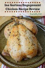 Ina Garten S Engagement Chicken Recipe Review The Salty Pot Inagartenrecipes Engagementchic Engagement Chicken Recipe Chicken Recipes Engagement Chicken