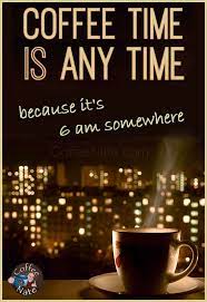 Coffee Time Is Any Time C Coffee Coffee Obsession Coffee Time Coffee Drinks