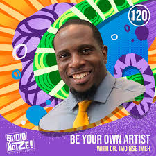 Be Your Own Artist w/ artist Dr Imo Nse Imeh — Studio Noize Podcast