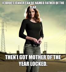 If Bruce Jenner Can Be Named Father Of The Year Then I Got Mother Of The Year Locked Lori Grimes Quickmeme