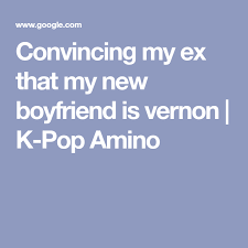 Convincing My Ex That My New Boyfriend Is Vernon K Pop Amino New Boyfriend Vernon Kpop