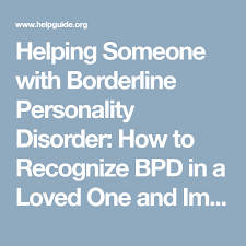 Helping Someone With Borderline Personality Disorder How To Recognize Bpd In A Loved One And Im Borderline Personality Disorder Personality Disorder Disorders