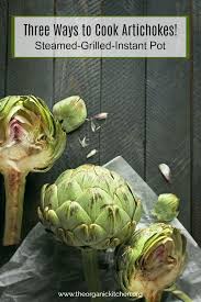 Jun 12, 2018 · this is the most widely used cooking technique, best for when you really just want to enjoy the natural flavors of a really good artichoke. Three Ways To Cook Artichokes The Organic Kitchen Blog And Tutorials