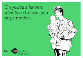 Oh You Re A Farmers Wife Nice To Meet You Single Mother Farmer Wife Wife Humor Wife Quotes