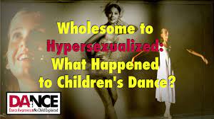 Introducing Wholesome to Hypersexualized: What Happened to Childrens  Dance? - DA:NCE Dance Awareness No Child Exploited